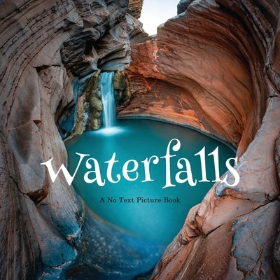 Waterfalls, A No Text Picture Book: A Calming Gift for Alzheimer Patients and Senior Citizens Living With Dementia by Happiness, Lasting