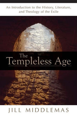 Templeless Age: An Introduction to the History, Literature, and Theology of the Exile by Middlemas, Jill