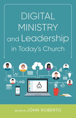 Digital Ministry and Leadership in Today's Church by Roberto, John