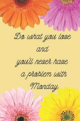 Do what you love and you'll never have a problem with Monday: How to be great at your job by Thomas, Rachel