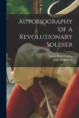 Autobiography of a Revolutionary Soldier by Collins, James Potter 1763-1844