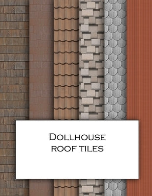 Dollhouse Roof Tiles: Roofing textured wallpaper for decorating doll's houses and model buildings. Beautiful sets of papers for your model m by Anachronistic