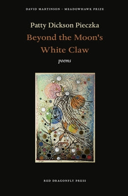 Beyond the Moon's White Claw by Pieczka, Patty Dickson