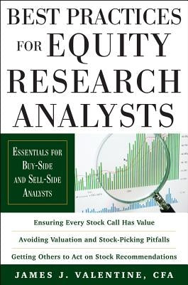Best Practices for Equity Research Analysts: Essentials for Buy-Side and Sell-Side Analysts by Valentine, James