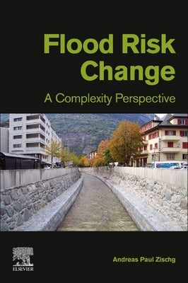 Flood Risk Change: A Complexity Perspective by Zischg, Andreas Paul