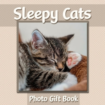 Sleepy Cats Photo Gift Book: Cat Photography Book Featuring Adorable Sleeping Feline Photos - WORD-FREE EDITION - Perfect Gift Book for Memory Care by Givapik Press
