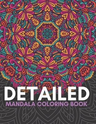 Detailed Mandala Coloring Book: 60 Beautiful Adult Designs for Stress Relief and Relaxation by Maroni, Rob