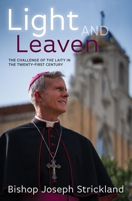 Light and Leaven: The Challeng by Strickland, Bishop Joseph