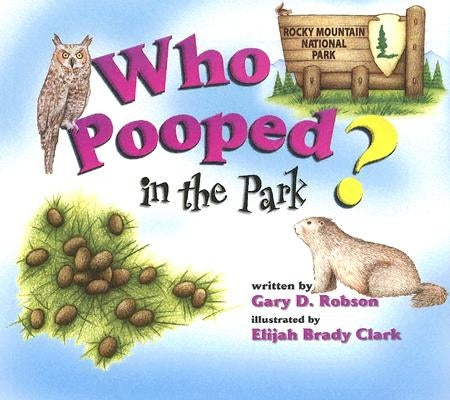 Who Pooped in the Park? Rocky Mountain National Park: Scats and Tracks for Kids by Robson, Gary D.