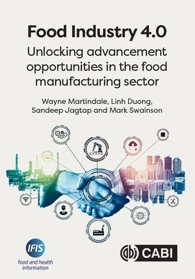 Food Industry 4.0: Unlocking Advancement Opportunities in the Food Manufacturing Sector by Martindale, Wayne