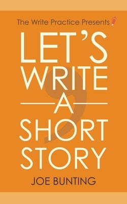 Let's Write a Short Story: How to Write and Submit a Short Story by Bunting, Joe