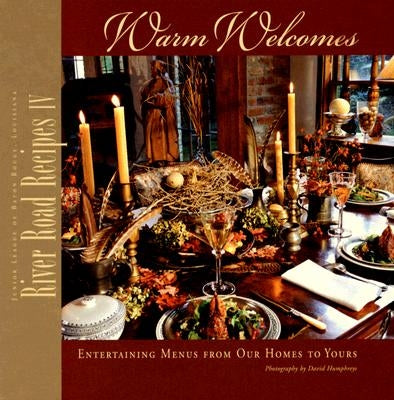 River Road Recipes IV: Warm Welcomes-Entertaining Menus from Our Homes to Yours by Junior League of Baton Rouge