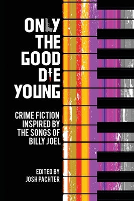 Only the Good Die Young: Crime Fiction Inspired by the Songs of Billy Joel by Pachter, Josh