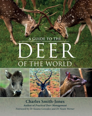 A Guide to the Deer of the World by Smith-Jones, Charles