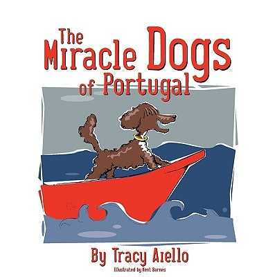 The Miracle Dogs of Portugal by Aiello, Tracy