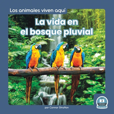 La Vida En El Bosque Pluvial (Life in the Rain Forest) by Stratton, Connor