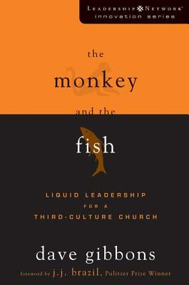 The Monkey and the Fish: Liquid Leadership for a Third-Culture Church by Gibbons, Dave