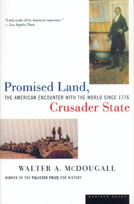 Promised Land, Crusader State: The American Encounter with the World Since 1776 by McDougall, Walter