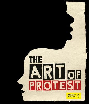 The Art of Protest: A Visual History of Dissent and Resistance by Rippon, Jo