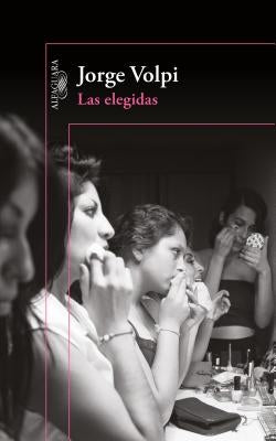 Las Elegidas / The Chosen Ones by Volpi, Jorge