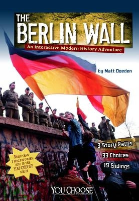 The Berlin Wall: An Interactive Modern History Adventure by Doeden, Matt