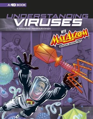 Understanding Viruses with Max Axiom, Super Scientist: 4D an Augmented Reading Science Experience by Derington, Nick