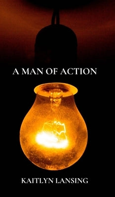 A Man of Action by Lansing, Kaitlyn