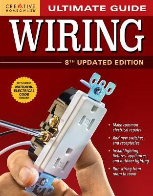 Ultimate Guide: Wiring, 8th Updated Edition by Editors of Creative Homeowner