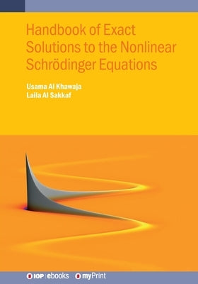 Handbook of Exact Solutions to the Nonlinear Schrödinger Equations by Al Khawaja, Usama