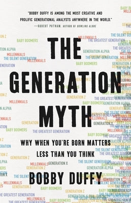 The Generation Myth: Why When You're Born Matters Less Than You Think by Duffy, Bobby