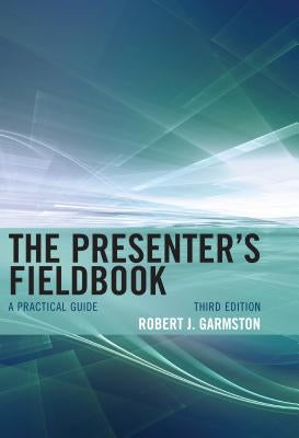 The Presenter's Fieldbook: A Practical Guide by Garmston, Robert J.
