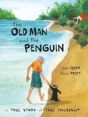 The Old Man and the Penguin: A True Story of True Friendship by Abery, Julie