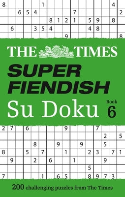 The Times Super Fiendish Su Doku Book 6: 200 Challenging Puzzles from the Times by The Times Mind Games