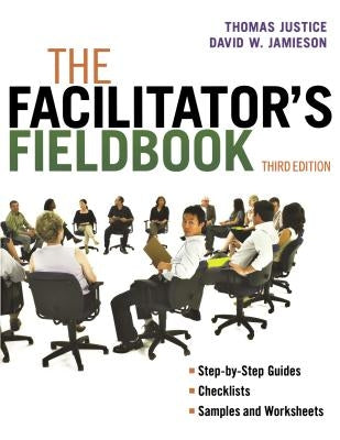 The Facilitator's Fieldbook by Justice, Tom