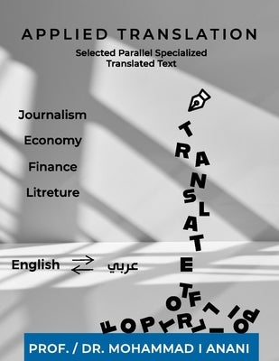 Applied Translation: Selected parallel specialized translated Texts: Journalism, economy, finance and literature by Anani, Mohammad Ishaq