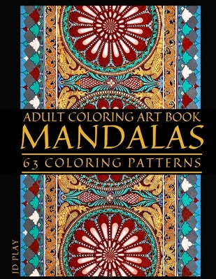 Adult Coloring Art Book: Mandalas, 63 Coloring Patterns by Play, Jd