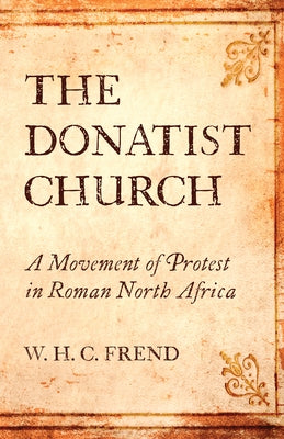 The Donatist Church by Frend, W. H. C.