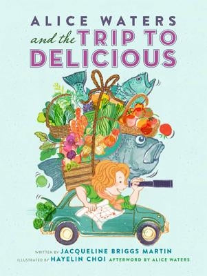 Alice Waters and the Trip to Delicious (1 Hardcover/1 CD) by Briggs-Martin, Jacqueline