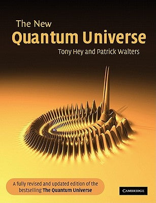 The New Quantum Universe by Hey, Tony