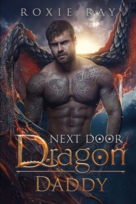 Next Door Dragon Daddy: A Paranormal Shifter Romance by Ray, Roxie