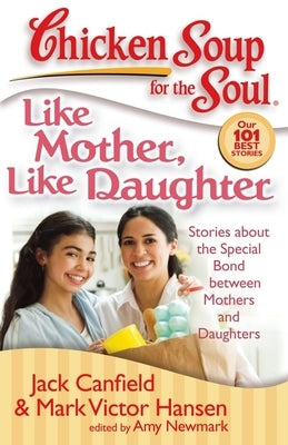 Like Mother, Like Daughter: Stories about the Special Bond Between Mothers and Daughters by Canfield, Jack
