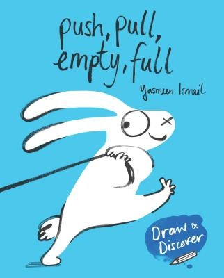 Push, Pull, Empty, Full: Draw & Discover by Ismail, Yasmeen