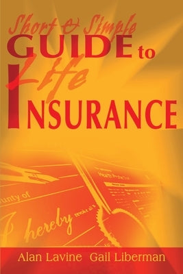 Short and Simple Guide to Life Insurance by Lavine, Alan