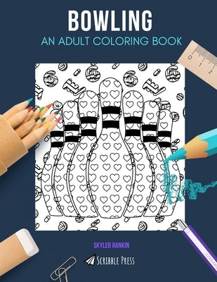 Bowling: AN ADULT COLORING BOOK: A Bowling Coloring Book For Adults by Rankin, Skyler