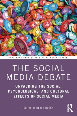 The Social Media Debate: Unpacking the Social, Psychological, and Cultural Effects of Social Media by Rosen, Devan