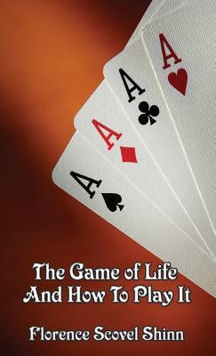 The Game of Life and How to Play It by Shinn, Florence Scovel