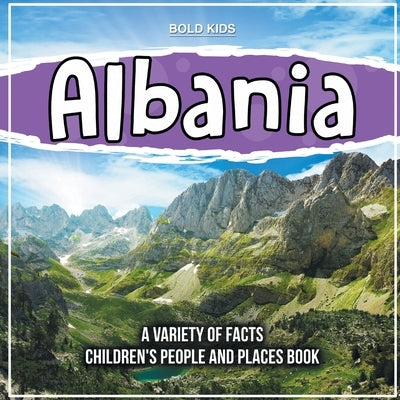 Albania Learning About The Country Children's People And Places Book by Kids, Bold