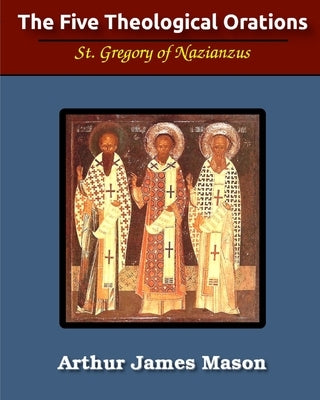 The Five Theological Orations (Illustrated) by Nazianzen, St Gregory