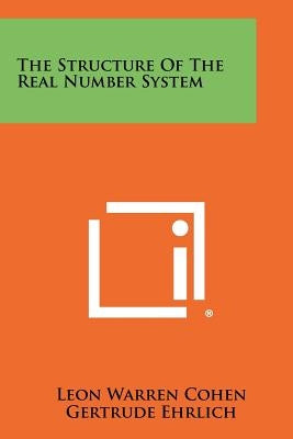 The Structure Of The Real Number System by Cohen, Leon Warren