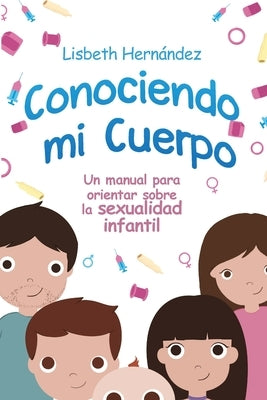 Conociendo mi cuerpo. Un manual para orientar sobre sexualidad infantil by Hernandez, Lisbeth